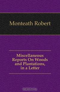 Miscellaneous Reports On Woods and Plantations, in a Letter