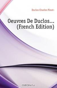 Oeuvres De Duclos (French Edition)