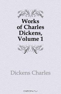 Works of Charles Dickens, Volume 1