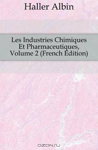 Les Industries Chimiques Et Pharmaceutiques, Volume 2 (French Edition)