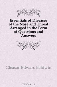 Essentials of Diseases of the Nose and Throat Arranged in the Form of Questions and Answers