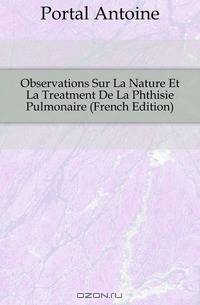 Observations Sur La Nature Et La Treatment De La Phthisie Pulmonaire (French Edition)