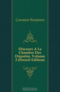 Discours A La Chambre Des Deputes, Volume 2 (French Edition)