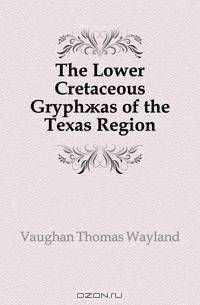 The Lower Cretaceous Gryph?as of the Texas Region