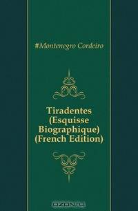Tiradentes (Esquisse Biographique) (French Edition)