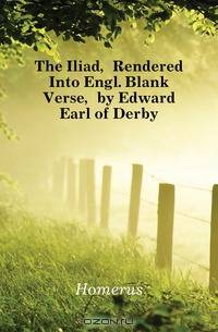 The Iliad, Rendered Into Engl. Blank Verse, by Edward Earl of Derby