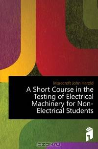 A Short Course in the Testing of Electrical Machinery for Non-Electrical Students