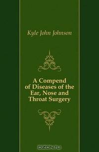 A Compend of Diseases of the Ear, Nose and Throat Surgery