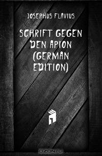 Schrift Gegen Den Apion (German Edition)