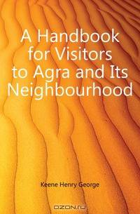 A Handbook for Visitors to Agra and Its Neighbourhood