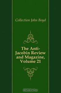 The Anti-Jacobin Review and Magazine, Volume 21