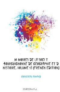 Memoires De La Societe Bourguignonne De Geographie Et D