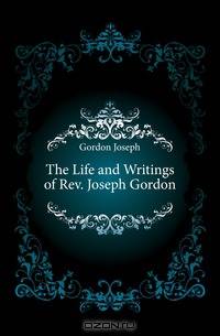 The Life and Writings of Rev. Joseph Gordon