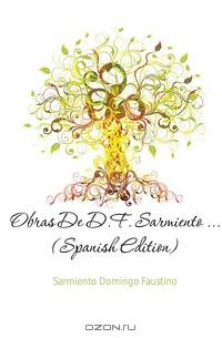 Obras De D.F. Sarmiento (Spanish Edition)