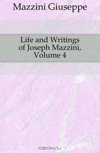 Life and Writings of Joseph Mazzini, Volume 4
