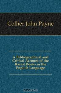 A Bibliographical and Critical Account of the Rarest Books in the English Language