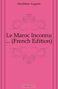 Le Maroc Inconnu (French Edition)