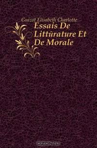 Essais De Litterature Et De Morale