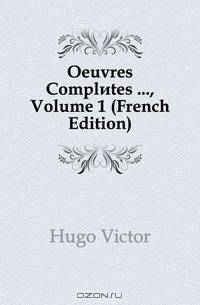 Oeuvres Completes ..., Volume 1 (French Edition)