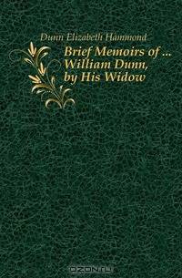 Brief Memoirs of William Dunn, by His Widow