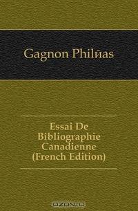 Essai De Bibliographie Canadienne (French Edition)