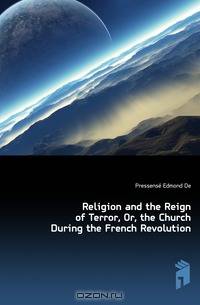 Religion and the Reign of Terror, Or, the Church During the French Revolution