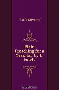 Plain Preaching for a Year, Ed. by E. Fowle