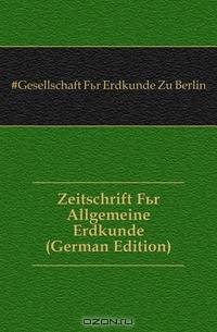 Zeitschrift Fur Allgemeine Erdkunde (German Edition)