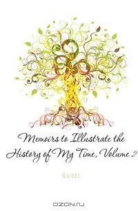 Memoirs to Illustrate the History of My Time, Volume 2
