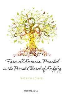 Farewell Sermons, Preached in the Parish Church of Sedgley