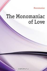 The Monomaniac of Love