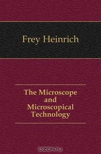 The Microscope and Microscopical Technology