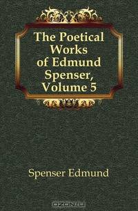 The Poetical Works of Edmund Spenser, Volume 5