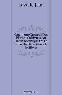 Catalogue General Des Plantes Cultivees Au Jardin Botanique De La Ville De Dijon (French Edition)