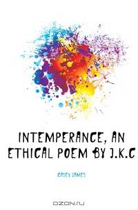 Intemperance, an Ethical Poem by J.K.C.