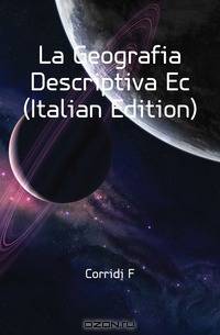 La Geografia Descriptiva Ec (Italian Edition)