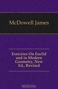 Exercises On Euclid and in Modern Geometry, New Ed., Revised