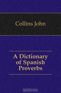 A Dictionary of Spanish Proverbs