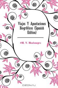 Viajes Y Apuntaciones Biograficos (Spanish Edition)