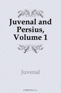 Juvenal and Persius, Volume 1