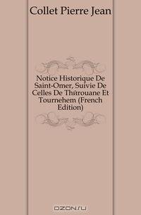 Notice Historique De Saint-Omer, Suivie De Celles De Therouane Et Tournehem (French Edition)