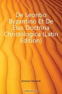 De Leontio Byzantino Et De Eius Doctrina Christologica (Latin Edition)