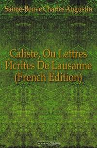 Caliste, Ou Lettres Ecrites De Lausanne (French Edition)