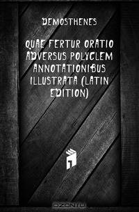 Quae Fertur Oratio Adversus Polyclem Annotationibus Illustrata (Latin Edition)