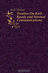 Treatise On Rail-Roads and Internal Communications
