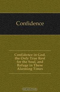 Confidence in God, the Only True Rest for the Soul, and Refuge in These Alarming Times