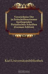 Verzeichniss Der in Zeitschriftenzimmer Ausliegenden Periodischen Schriften (German Edition)