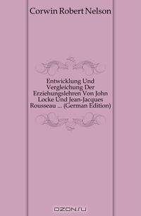 Entwicklung Und Vergleichung Der Erziehungslehren Von John Locke Und Jean-Jacques Rousseau (German Edition)