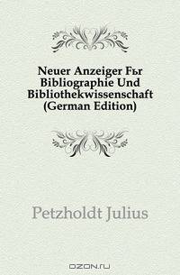 Neuer Anzeiger Fur Bibliographie Und Bibliothekwissenschaft (German Edition)
