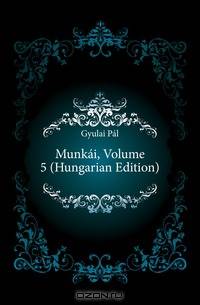 Munkai, Volume 5 (Hungarian Edition)
